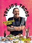 Trejo's Tacos: Recipes and Stories from L.A.: A Cookbook, Trejo, Danny