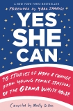 Yes She Can: 10 Stories of Hope & Change from Young Female Staffers of the Obama White House, 