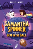 Samantha Spinner and the Boy in the Ball, Ginns, Russell