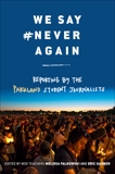We Say #NeverAgain: Reporting by the Parkland Student Journalists, 