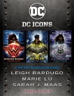 The DC Icons Series, Lu, Marie & Maas, Sarah J. & Bardugo, Leigh
