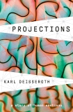 Projections: A Story of Human Emotions, Deisseroth, Karl
