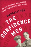 The Confidence Men: How Two Prisoners of War Engineered the Most Remarkable Escape in History, Fox, Margalit