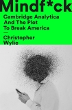 Mindf*ck: Cambridge Analytica and the Plot to Break America, Wylie, Christopher