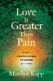 Love Is Greater Than Pain: Secrets from the Universe for Healing After Loss, Kapp, Marilyn