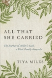 All That She Carried: The Journey of Ashley's Sack, a Black Family Keepsake, Miles, Tiya