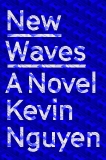 New Waves: A Novel, Nguyen, Kevin