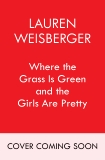 Where the Grass Is Green and the Girls Are Pretty: A Novel, Weisberger, Lauren