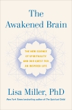 The Awakened Brain: The New Science of Spirituality and Our Quest for an Inspired Life, Miller, Lisa