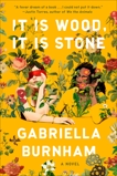 It Is Wood, It Is Stone: A Novel, Burnham, Gabriella