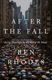 After the Fall: Being American in the World We've Made, Rhodes, Ben