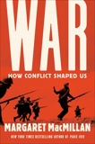 War: How Conflict Shaped Us, MacMillan, Margaret
