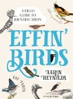 Effin' Birds: A Field Guide to Identification, Reynolds, Aaron