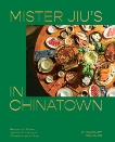 Mister Jiu's in Chinatown: Recipes and Stories from the Birthplace of Chinese American Food [A Cookbook], Jew, Brandon & Ho, Tienlon