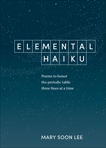 Elemental Haiku: Poems to honor the periodic table, three lines at a time, Lee, Mary Soon