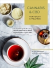 Cannabis and CBD for Health and Wellness: An Essential Guide for Using Nature's Medicine to Relieve Stress, Anxiety, Chronic Pain, Inflammation, and More, Sherman, Aliza & Chin, Junella