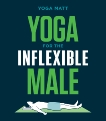 Yoga for the Inflexible Male: A How-To Guide, Matt, Yoga