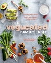 The Vegucated Family Table: Irresistible Vegan Recipes and Proven Tips for Feeding Plant-Powered Babies, Toddlers, and Kids, Miller Wolfson, Marisa & Delhauer, Laura