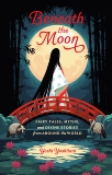 Beneath the Moon: Fairy Tales, Myths, and Divine Stories from Around the World, Yoshitani, Yoshi