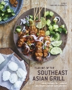 Flavors of the Southeast Asian Grill: Classic Recipes for Seafood and Meats Cooked over Charcoal [A Cookbook], Punyaratabandhu, Leela