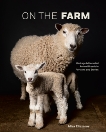 On the Farm: Heritage and Heralded Animal Breeds in Portraits and Stories, Eliazarov, Aliza