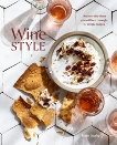 Wine Style: Discover the Wines You Will Love Through 50 Simple Recipes, Leahy, Kate
