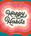 Happy Habits: 50 Science-Backed Rituals to Adopt (or Stop) to Boost Health and Happiness, Salmansohn, Karen