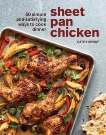 Sheet Pan Chicken: 50 Simple and Satisfying Ways to Cook Dinner [A Cookbook], Erway, Cathy