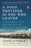 A Good Provider Is One Who Leaves: One Family and Migration in the 21st Century, DeParle, Jason