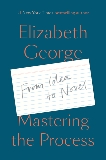 Mastering the Process: From Idea to Novel, George, Elizabeth