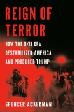 Reign of Terror: How the 9/11 Era Destabilized America and Produced Trump, Ackerman, Spencer