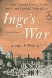 Inge's War: A German Woman's Story of Family, Secrets, and Survival Under Hitler, O'Donnell, Svenja