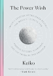 The Power Wish: Japan's Leading Astrologer Reveals the Moon's Secrets for Finding Success, Happiness, and the Favor of the Universe, Keiko