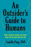 An Outsider's Guide to Humans: What Science Taught Me About What We Do and Who We Are, Pang, Camilla