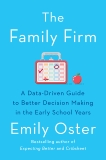 The Family Firm: A Data-Driven Guide to Better Decision Making in the Early School Years, Oster, Emily