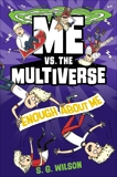 Me vs. the Multiverse: Enough About Me, Wilson, S. G.