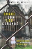 De donde son los gusanos: Crónica de un regreso a Cuba después de 37 años de exilio, Díaz de Villegas, Néstor