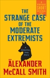 The Strange Case of the Moderate Extremists, McCall Smith, Alexander