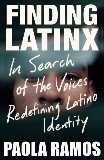 Finding Latinx: In Search of the Voices Redefining Latino Identity, Ramos, Paola