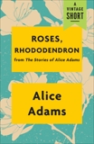 Roses, Rhododendron: from The Stories of Alice Adams, Adams, Alice