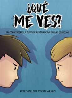 ¿Qué me ves?: Un cómic sobre la justicia restaurativa en las escuelas, Wallis, Peter & Wilkins, Joseph