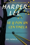 Ve y pon un centinela (Go Set a Watchman - Spanish Edition), Lee, Harper