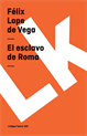 El esclavo de Roma, Vega y Carpio, Felix Lope de