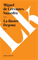 La ilustre fregona, Cervantes Saavedra, Miguel de 