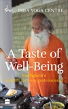 A Taste of Well-Being: Sadhguru's Insights for Your Gastronomics, Isha Foundation