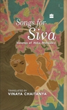 Songs for Siva: Vacanas of Akka Mahadevi, Chaitanya, Vinaya