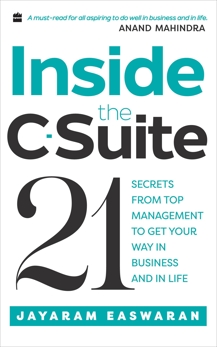 Inside the C-Suite: 21 Lessons from Top Management to Get Your Way in Business and in Life, Easwaran, Jayaram