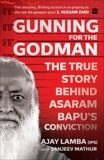 Gunning for the Godman: The True Story Behind Asaram Bapu's Conviction, Lamba, Ajay & Mathur, Sanjeev