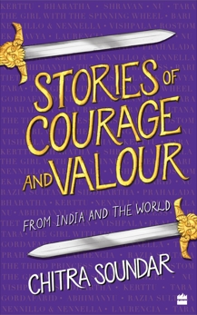 Stories of Courage and Valour: From India and the World, Soundar Chitra