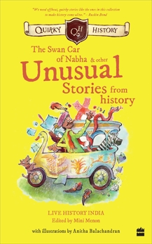 Quirky History: : The Swan Car of Nabha & Other Unusual Stories from History, Menon, Mini